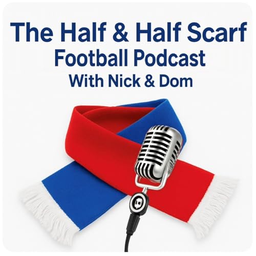 The Half & Half Scarf Football Podcast With Nick & Dom copertina