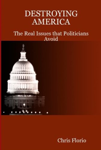 Destroying America - The Real Issues Politicians Avoid