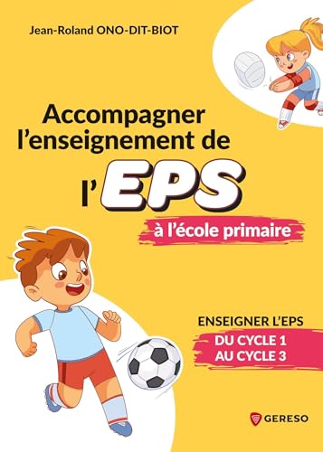 Accompagner l'enseignement de l'EPS à l'école primaire: Enseigner l'EPS du cycle 1 au cycle 3