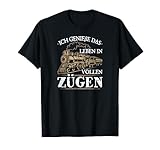 Ich Genieße Das Leben In Vollen Zügen Eisenbahn Lok Pendler T-Shirt
