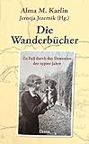Die Wanderbücher: Zu Fuß durch das Slowenien der 1930er Jahre - Alma M. Karlin, Jerneja Jezernik 