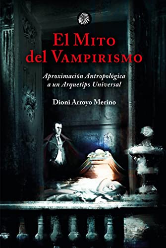 El mito del vampirismo: Aproximación antropológica a un arquetipo universal (SIN COLECCION)