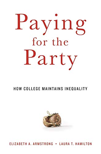 Paying for the Party: How College Maintains Inequality Paying for the Party: How College Maintains Inequality
