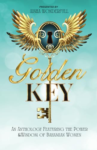Golden Key: An Anthology Featuring The Power & Wisdom of Bahamian Women