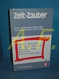  Zeit-Zauber. Unser Jahrhundert denkt über das Geheimnis der Uhren nach /Franz Kreuzer im Gespräch mit Michael Ende und Bernulf Kanitscheider