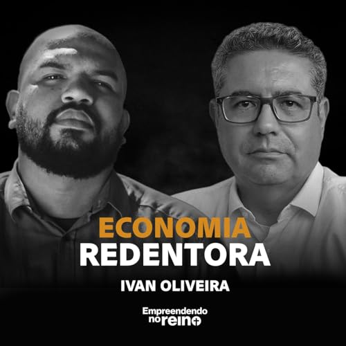 Economia Redentora: O Que Harvard N&Atilde;O Ensina Sobre Abund&acirc;ncia nos Neg&oacute;cios | Empreendendo no Reino