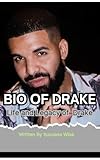 BIO OF DRAKE: Life and Legacy of Drake