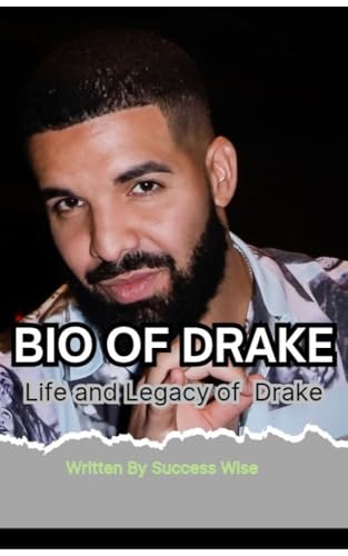 BIO OF DRAKE: Life and Legacy of Drake