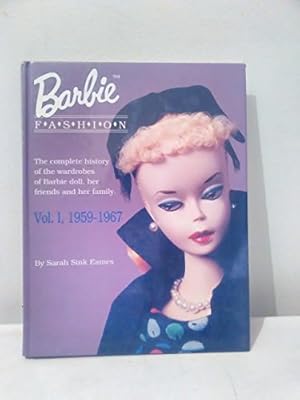 Book cover Barbie Fashion: The Complete History of the Wardrobes of Barbie Doll, Her Friends and her Family, Vol. 1: 1959-1967 (Barbie Doll Fashion)