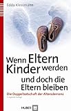 Wenn Eltern Kinder werden und doch die Eltern bleiben: Die Doppelbotschaft der Altersdemenz