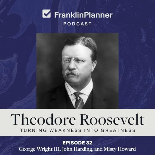 Theodore Roosevelt: Turning Weakness into Greatness