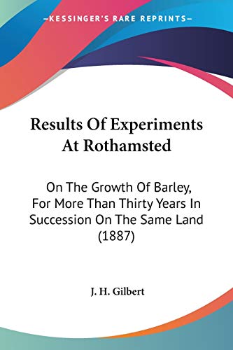 Results Of Experiments At Rothamsted: On The Growth Of Barley, For More Than Thirty Years In Succession On The Same Land (1887)