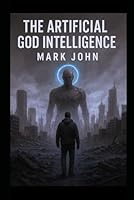 The Artificial God Intelligence B0G34NZ1FV Book Cover