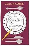 The Reporter's Kitchen: Essays