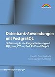 Datenbank-Anwendungen mit PostgreSQL . Einführung in die Programmierung mit SQL, Java, C/C++, Perl, PHP u.a. (New Technology) - Ewald Geschwinde, Hans-Jürgen Schönig