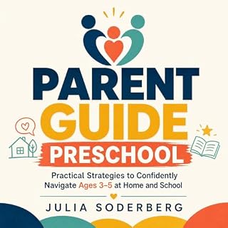 Parent Guide Preschool: Practical Strategies to Confidently Navigate Ages 3&ndash;5 at Home and School cover art