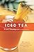 Iced Tea: 50 Recipes for Refreshing Tisanes, Infusions, Coolers, and Spiked Teas (50 Series)