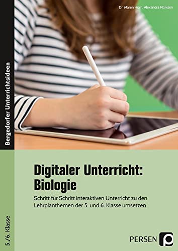 Digitaler Unterricht: Biologie: Schritt für Schritt interaktiven Unterricht zu den Lehrplanthemen der 5. und 6. Klasse umsetzen