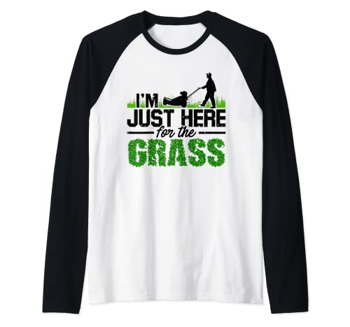 I'm Just Here For The Grass Cortacésped Hobby Gardener Garden Camiseta Manga Raglan