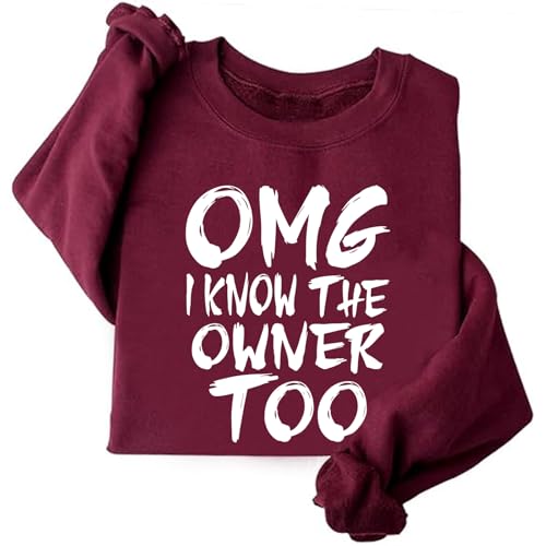 OMG I Know The Owner Too Sweatshirt Funny Graphic Crewneck Sweatshirt for Women Men Hoodie