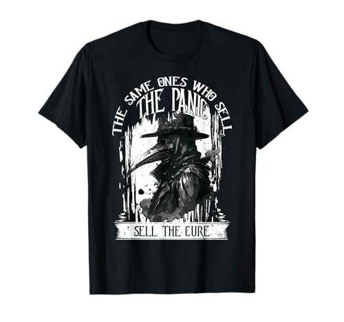 Plague Doctor The Same Ones Who Sell The Panic Sell The Cure T-Shirt