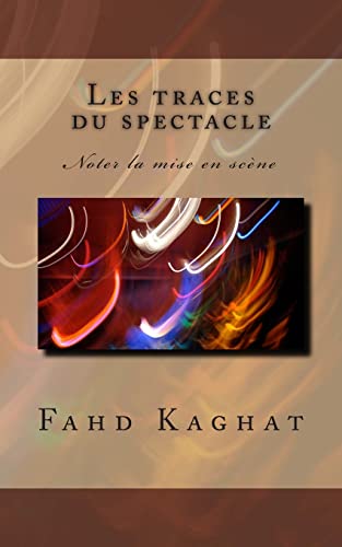 Les traces du spectacle: Noter la mise en scène (French Edition)