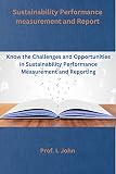 Sustainability Performance measurement and Report: Know the Challenges and Opportunities in Sustainability Performance Measurement and Reporting (Brand ... in Business) (English Edition)