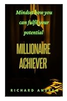 Millionaire achiever: Mindset how you can fulfil your potential B0BM37X9ZX Book Cover