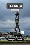 Jakarta Travel Guide 2026-2027 : Insider Tips, Neighborhood Journeys & Authentic Experiences (VistaVault Collection: Unlocking Cities with Insight, Story, and Soul Book 38)