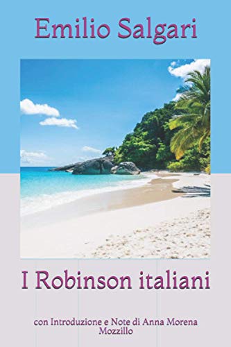 I Robinson italiani: con Introduzione e Note di Anna Morena Mozzillo