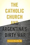 The Catholic Church and Argentina's Dirty War