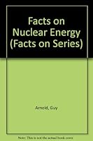 Facts on Nuclear Energy 0531110885 Book Cover