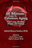 60 Minute Guide To Fabulous Aging: Live Long, Healthy, Happy and Young! 1794685804 Book Cover