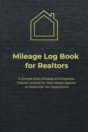 Mileage Log Book for Realtors: A Simple Auto Mileage and Expense Tracker Journal for Real Estate Agents to Maximize Tax Deductions
