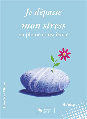 Télécharger Je dépasse mon stress en pleine conscience : Cahier d'exercices Vittoz Francais PDF