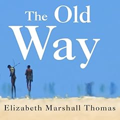 The Old Way Audiolibro Por Elizabeth Marshall Thomas arte de portada