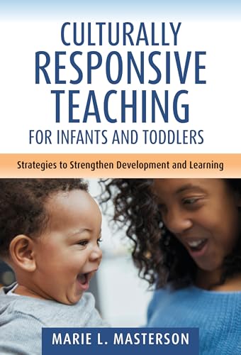 Culturally Responsive Teaching for Infants and Toddlers: Strategies to Strengthen Development and Learning (Early Childhood Education Series)