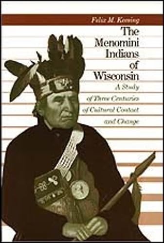 The Menomini Indians of Wisconsin: A Study of Three Centuries of Cultural Contact and Change