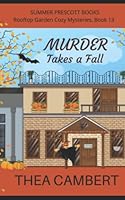Murder Takes a Fall (Rooftop Garden Cozy Mysteries) B09PHBVRB6 Book Cover