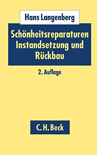 Schönheitsreparaturen, Instandsetzung und Rückbau: bei Wohn- und Gewerberaum Schönheitsreparaturen, Instandsetzung und Rückbau: bei Wohn- und Gewerberaum
