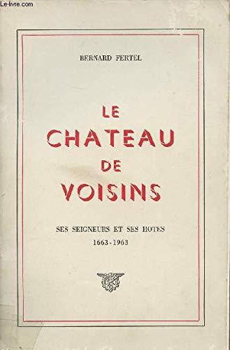Bernard pertel - Le château de voisin, ses seigneurs et ses hôtes 1663-1963 Paperback – 1 Jan. 1964