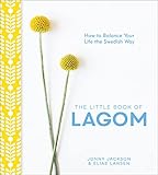 The Little Book of Lagom: How to Balance Your Life the Swedish Way