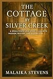  The Cottage by Silver Creek: A Small-Town Love Story Filled with Passion, Mystery, and Redemption