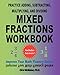 Practice Adding, Subtracting, Multiplying, and Dividing Mixed Fractions Workbook: Improve Your Math Fluency Series (Volume 14)