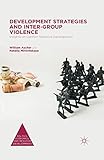 Development Strategies and Inter-Group Violence: Insights on Conflict-Sensitive Development (Politics, Economics, and Inclusive Development)
