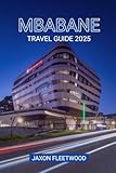 Mbabane Travel Guide 2025 (Wanderway Chronicles: Exploring the World’s Hidden Stories and Uncharted Paths)