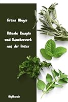 Grüne Magie – Rituale, Rezepte und Räucherwerk aus der Natur (German Edition) B0F5MC9W85 Book Cover