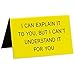About Face Designs Can Explain it to You, But I Can't Understand it for You Novelty 4½-inch Office Desk Sign, Multicolor