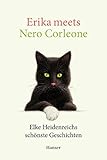 Erika meets Nero Corleone: Elke Heidenreichs schönste Geschichten - Elke Heidenreich 