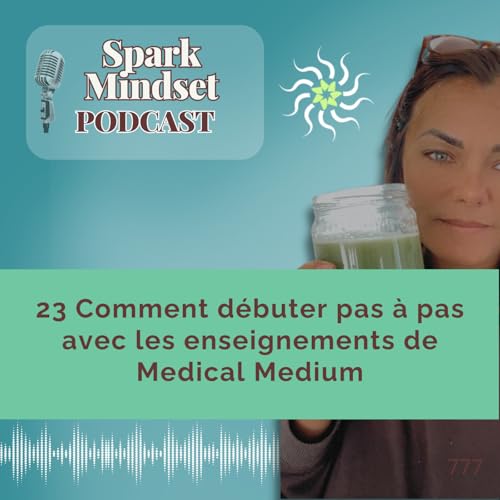 23 Comment d&eacute;buter pas &agrave; pas avec les enseignements de Medical Medium